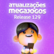 Atualizações do MegaJogos – Release 129