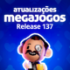 Atualização MegaJogos – Release 137